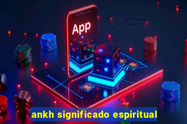 ankh significado espiritual